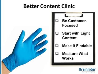 Better Content Clinic

              Be Customer-
               Focused

              Start with Light
               Content

              Make It Findable

              Measure What
               Works
 