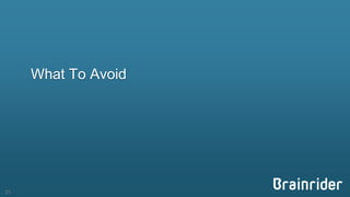 What To Avoid 
21 
 