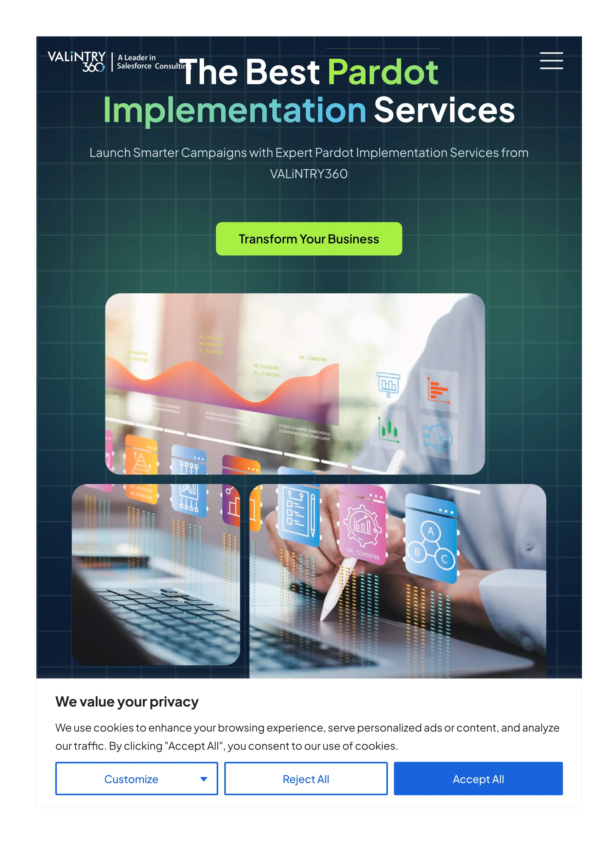TheBestPardot
ImplementationServices
LaunchSmarterCampaignswithExpertPardotImplementationServicesfrom
VALiNTRY360
TransformYourBusiness
Wevalueyourprivacy
Weusecookiestoenhanceyourbrowsingexperience,servepersonalizedadsorcontent,andanalyze
ourtraffic.Byclicking"AcceptAll",youconsenttoouruseofcookies.
RejectAll AcceptAll
Customize
 