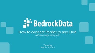 How to connect Pardot to any CRM
Thursday
March 16, 2017
without a single line of code
 