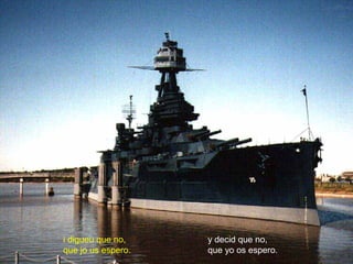 y decid que no,
que yo os espero.
i digueu que no,
que jo us espero.
 