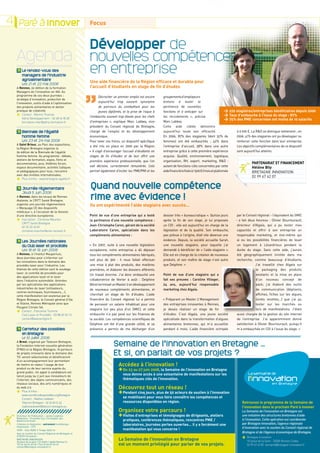 Paré à Innover
VONS L'ÉTINCELLE




        4 Paré à Innover             JOURNAL DE L'INNOVATION EN BRETAGNE
                                                                                         Focus


                                                                                         Développer de
                        Agenda                                                           nouvelles compétences
                                ////////////////////////////////////////////////

                                        L
                                         e rendez-vous des
                                        managers de l’industrie
                                                                                         en entreprise
                                        agroalimentaire
                                        Les 21 et 22 mai 2008
                                                                                         Une aide financière de la Région efficace et durable pour
                                A Rennes, 2e édition de la formation                     l’accueil d’étudiants en stage de fin d’études




                                                                                         ”
                                Managers de l’innovation en IAA. Au
                                programme de ces deux journées :                                  Décrocher un premier emploi est encore      groupements d’employeurs
                                stratégie d’innovation, protection de
                                l’innovation, outils d’aide à l’optimisation                      aujourd’hui trop souvent synonyme           bretons à tester la
                                des produits alimentaires et atelier                              de parcours du combattant pour les          pertinence de nouvelles
                                                                                                                                                                                                
                                +
                                pratique de créativité.                                           jeunes diplômés, et la prise de risque à    fonctions et à anticiper sur                   w 229 stagiaires/entreprises bénéficiaires depuis 2000
                                     Contact : Marine Thomas
                                                                                         l’embauche souvent trop élevée pour les chefs        les recrutements  », précise                      
                                                                                                                                                                                             w Taux d’embauche à l’issue du stage : 87%
                                     Adria Développement - 02 98 10 18 28
                                     formation.inter@adria-formation.fr                  d’entreprises  », explique Marc Labbey, vice-        Marc Labbey.                                      
                                                                                                                                                                                             w 75% des PME concernées ont moins de 10 salariés
                                ///////////////////////////////////////////////          président du Conseil régional de Bretagne,           Cette aide ciblée démontre
                                        B
                                         iennale de l’égalité                           chargé de l’emploi et du développement               aujourd’hui toute son efficacité.                    à 9 000 €. La RD se distingue nettement ; en
                                        homme femme                                      économique.                                          En 2006, 87% des stagiaires (dont 52% de             2006, 41% des stagiaires ont pu développer ou
                                        Les 23 et 24 mai 2008                            Pour lever ces freins, un dispositif spécifique      femmes) ont été embauchés  ; 42% dans                renforcer cette fonction dans leur entreprise.
                                A Saint Brieuc, au Parc des expositions,
                                                                                         a été mis en place en 2000 par la Région.            l’entreprise d’accueil, 58% dans une autre           Les objectifs complémentaires de ce dispositif
                                la Région Bretagne organise la
                                2e édition de la Biennale de l’égalité                   «  Il s’agit d’encourager l’accueil d’étudiants en   entreprise grâce à cette première expérience         sont aujourd’hui atteints.
                                homme femme. Au programme : débats,                      stages de fin d’études et de leur offrir une         acquise. Qualité, environnement, logistique,
                                ateliers de formation, expos, films et                                                                                                                              	
                                                                                         première expérience professionnelle, que l’on        organisation, RH, export, marketing, RD  :
                                documentaires, jeux, théâtres forum,                                                                                                                                	         Partenariat et Financement
                                espace documentaire, activités ludiques                  sait décisive, correctement rémunérée. Cela          autant de fonctions-clés concernées par cette         	         Hélène Bily
                                et pédagogiques pour tous, rencontre                     permet également d’inciter les PME/PMI et les        aide financière fixée à 1 500 €/mois et plafonnée       	       Bretagne Innovation

                                +
                                avec des invitées internationales.
                                                                                                                                                                                                     	          02 99 67 42 07
                                    Plus d’infos : www.bretagne-egalite.fr
                                                                                                                                                                                                         	
                                ////////////////////////////////////////////////

                                        Journée réglementaire 	
                                                                                        Quand nouvelle compétence
                                                                                         rime avec évidence !
                                        Jeudi 5 juin 2008
                                A Rennes, dans les locaux de Rennes
                                Atalante, le CRITT Santé Bretagne,
                                organise une journée réglementaire                       Ils ont expérimenté l’aide stagiaire avec succès…
                                « Marquage CE des dispositifs
                                médicaux », à l’occasion de la révision


                                +
                                d’une directive européenne.                              Point de vue d’une entreprise qui a testé            dossier très « bureaucratique ». Quinze jours          par le Conseil régional – l’équivalent du SMIC
                                    Inscription : Christine Mourlon                      la pertinence d’une nouvelle compétence :            après la fin de son stage, je lui proposais           - a fait deux heureux  : Olivier Bourtourault,
                                    CRITT Santé Bretagne
                                                                                         Jean-Christophe Caron, gérant de la société          un CDI : elle est aujourd’hui en charge de la          directeur d’Algaïa, qui a pu tester mes
                                    02 23 23 45 81
                                    christine.mourlon@univ-rennes1.fr                    Laboratoire Caron, spécialisée dans les              législation et de la qualité. Son embauche,            capacités et offrir à son entreprise un
                                ////////////////////////////////////////////////         compléments alimentaires :                           pas prévue à l’origine, était vite devenue une         responsable marketing, et moi-même qui
                                                                                                                                              évidence. Depuis, la société accueille Sarah,          ai eu les possibilités financières de louer
                                         es Journées nationales
                                        L
                                        du Club laser et procédés                        « En 2007, suite à une nouvelle législation          une nouvelle stagiaire, pour laquelle j’ai             un logement à Lézardrieux pendant la
                                        Les 18 et 19 juin 2008                           européenne, notre entreprise a dû déposer            demandé à bénéficier de «  l’aide-stagiaire  ».        durée du stage. Sans cette aide, j’aurais
                                A Rennes, à l’Institut Maupertuis,                       tous les compléments alimentaires fabriqués,         Elle est en charge de la création de nouveaux          été géographiquement limitée dans ma
                                deux journées pour s’informer sur
                                                                                         soit plus de 300  : il nous fallait effectuer        produits, et son maître de stage n’est autre           recherche, comme beaucoup d’étudiants.
                                les innovations dans le domaine des
                                procédés laser pour l’industrie. Les                     une mise à plat des produits, des matières           que Delphine. »                                                     J’ai travaillé chez Algaïa sur
                                thèmes de cette édition sont le soudage                  premières, et élaborer les dossiers afférents.                                                                            le packaging des produits
                                laser, le contrôle de procédés pour
                                                                                         Un travail énorme. J’ai donc embauché une            Point de vue d’une stagiaire qui a                                   existants et la mise en place
                                des applications laser et le laser
                                dans l’industrie automobile. Animées                     collaboratrice de février à août  : Delphine         fait ses preuves : Caroline Villeger,                                d’un nouveau concept de
                                par les spécialistes des applications                    Béret terminait un Master 2 en développement         24 ans, aujourd’hui responsable                                      pack; j’ai élaboré des outils
                                industrielles du laser (utilisateurs,                    de nouveaux compléments alimentaires, et             marketing chez Algaïa.                                               de communication (dépliants,
                                centres techniques, fournisseurs,...),
                                cette manifestation est soutenue par la                  cherchait un stage de fin d’études. L’aide                                                                                affiches, fiches sur les algues,
                                Région Bretagne, le Conseil général d’Ille               financière du Conseil régional lui a permis          « Préparant un Master 2 Management                                   livrets recettes…) que j’ai pu
                                et Vilaine, Rennes Métropole ainsi que                   de percevoir un salaire inhabituel pour une          des entreprises innovantes à Rennes,                                 tester sur les marchés ou

                                +
                                Peugeot Citroën SA.
                                                                                         stagiaire (un peu plus d’un SMIC),  et cette         je devais réaliser un stage de fin                                   lors de manifestations. J’étais
                                     Contact : Pascaline Tourene
                                     Club Laser et Procédés - 03 88 65 54 12             embauche n’a pas pesé sur les finances de            d’études. C’est Algaïa, une jeune société              aussi chargée de la gestion du site internet
                                     contact@laserenligne.fr                             la société. Les compétences scientifiques de         spécialisée dans la transformation d’algues            de l’entreprise. J’ai apparemment donné
                                ////////////////////////////////////////////////         Delphine ont été d’une grande utilité, et sa         alimentaires bretonnes, qui m’a accueillie             satisfaction à Olivier Bourtourault, puisqu’il
                                        C
                                         arrefour des possibles                         présence a permis de me décharger d’un               pendant 6 mois. L’aide financière octroyée             m’a embauchée en CDI à l’issue du stage. »
                                        en Bretagne
                                        Le 10 juillet 2008
                                A Brest, organisé par Telecom Bretagne,
                                la Fondation internet nouvelle génération                                  Semaine de l’innovation en Bretagne …
                                                                                                           Et si, on parlait de vos projets ?
                                (FING) et la Région Bretagne, 10 porteurs
                                de projets innovants dans le domaine des
                                TIC seront sélectionnés et bénéficieront
                                d’un accompagnement leur permettant
                                                                                                               Accédez à l’innovation !
                                                                                                                  au 27 juin à une Semaine de l’innovation en Bretagne
                                de mettre en valeur l’usage de leur
                                produit ou de leur service auprès du
                                grand public. Un appel à candidature est
                                lancé jusqu’au 2 juin aux innovateurs de
                                                                                                               + Du 23donne accès2008, lasoixantaine de manifestations sur les
                                                                                                                 vous
                                l’internet, des objets communicants, des                                          thématiques clés de l’innovation.
                                réseaux sociaux, des arts numériques et
                                                                                                               Découvrez tout un réseau !
                                +                                                                                mobilisent pour plus de 50 acteurs les compétences et
                                du web 2.0.
                                     Plus d’infos :
                                     www.carrefourdespossibles.org/bretagne
                                     Contact : Nadine Lesteven
                                                                                                               + Pendant cinq jours,vous faire connaîtrede soutien à l’innovation
                                                                                                                 se
                                     Telecom Bretagne - 02 29 00 12 33                                            ressources disponibles en région.                                                      Retrouvez le programme de la Semaine de
                                     nadine.lesteven@telecom-bretagne.eu                                                                                                                                 l’innovation dans le prochain Paré à innover
                                                                                                               Organisez votre parcours !
                                                                                                               +
                                                                                                                                                                                                         La Semaine de l’innovation en Bretagne est
                                    Directeur de Publication : James Leighton                                     Visites d’entreprises et témoignages de dirigeants, ateliers                           une initiative des structures bretonnes d’aide
                                    Rédaction : Chrystèle Guy, Christophe Jan,
                                    Béatrice Ercksen                                                              pratiques, conférences thématiques, rencontres PME /                                   à l’innovation. Cette opération est coordonnée
                                    Création et réalisation : autrement multidesign                               laboratoires, journées portes ouvertes… il y a forcément une                           par Bretagne Innovation, l’agence régionale
                                    Impression : CPS                                                                                                                                                     d’innovation avec le soutien du Conseil régional de
                                    ISSN : 1624-8589 • Tirage 6500 ex                                             manifestation qui vous concerne !
                                                                                                                                                                                                         Bretagne et de l’Agence économique de Bretagne.
                                                                                                                                                                                                         +
                                    Avec le soutien du Conseil Régional de Bretagne et
                                    d’OSEO Innovation
                                                                                                                                                                                                             Bretagne Innovation
                                    Bretagne Innovation
                                    18 place de la gare / CS 26927 / 35069 Rennes Cx
                                                                                                               La Semaine de l’innovation en Bretagne                                                        18 place de la Gare - 35000 Rennes Cedex
                                    Tél 02 99 67 42 00 / Fax 02 99 67 60 22
                                    contact@bretagne-innovation.fr
                                                                                                               est un moment privilégié pour parler de vos projets.                                          02 99 67 42 00 semaine@bretagne-innovation.fr
 