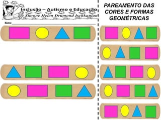 PAREAMENTO DAS
CORES E FORMAS
GEOMÉTRICAS
 