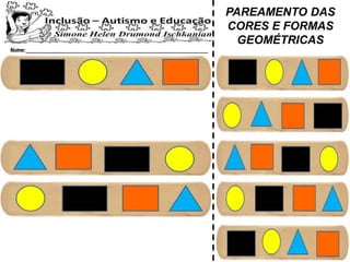 PAREAMENTO DAS
CORES E FORMAS
GEOMÉTRICAS
 