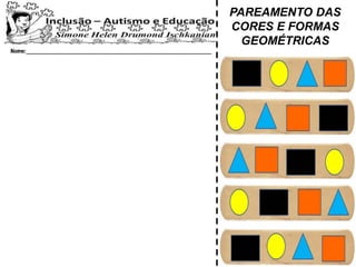 PAREAMENTO DAS
CORES E FORMAS
GEOMÉTRICAS
 
