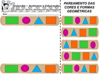 PAREAMENTO DAS
CORES E FORMAS
GEOMÉTRICAS
 