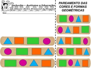 PAREAMENTO DAS
CORES E FORMAS
GEOMÉTRICAS
 