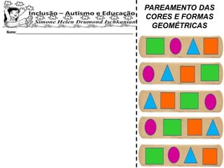 PAREAMENTO DAS
CORES E FORMAS
GEOMÉTRICAS
 