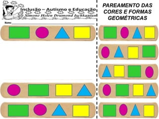 PAREAMENTO DAS
CORES E FORMAS
GEOMÉTRICAS
 