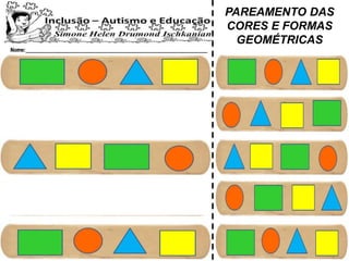 PAREAMENTO DAS
CORES E FORMAS
GEOMÉTRICAS
 