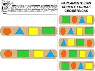 PAREAMENTO DAS
CORES E FORMAS
GEOMÉTRICAS
 