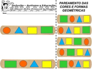 PAREAMENTO DAS
CORES E FORMAS
GEOMÉTRICAS
 