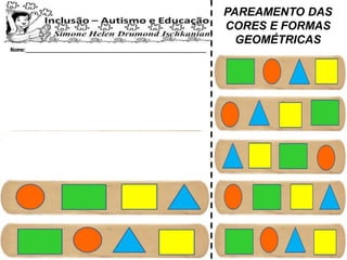 PAREAMENTO DAS
CORES E FORMAS
GEOMÉTRICAS
 