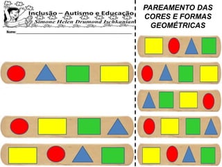 PAREAMENTO DAS
CORES E FORMAS
GEOMÉTRICAS
 