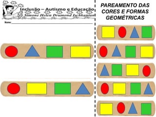 PAREAMENTO DAS
CORES E FORMAS
GEOMÉTRICAS
 