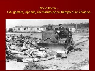 No lo borre... Ud. gastará, apenas, un minuto de su tiempo al re-enviarlo. 