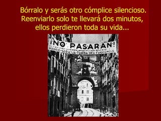 Bórralo y serás otro cómplice silencioso. Reenviarlo solo te llevará dos minutos,  ellos perdieron toda su vida...  