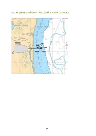 5.3. ACESSOS MARÍTIMOS – ARITAGUÁ E PONTA DA TULHA




                              27
 