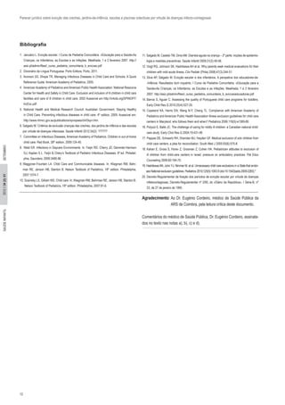 12
2012//34(2):01SAÚDEINFANTILSETEMBRO
Parecer jurídico sobre evicção das creches, jardins-de-infância, escolas e piscinas colectivas por virtude de doenças infecto-contagiosas
Bibliografia
1. Januário L. Evicção escolar. I Curso de Pediatria Comunitária. «Educação para a Saúde»As
Crianças, os Infantários, as Escolas e as Infeções. Mealhada, 1 e 2 fevereiro 2007. http://
asic.pt/admin/files/i_curso_pediatria_comunitaria_b_eviccao.pdf
2. Dicionário da Língua Portuguesa. Porto Editora, Porto, 2011.
3. Aronson SS, Shope TR. Managing Infectious Diseases in Child Care and Schools. A Quick
Reference Guide. American Academy of Pediatrics, 2005.
4. American Academy of Pediatrics and American Public Health Association. National Resource
Center for Health and Safety in Child Care. Exclusion and inclusion of ill children in child care
facilities and care of ill children in child care. 2002 Acessível em http://nrkids.org/SPINOFF/
IncExc.pdf.
5. National Health and Medical Research Council. Australian Government. Staying Healthy
in Child Care. Preventing infectious diseases in child care. 4th
edition, 2005. Acessível em:
http://www.nhmrc.gov.au/publications/synopses/ch43syn.htm.
6. Salgado M. Critérios de exclusão crianças das creches, dos jardins de infância e das escolas
por virtude de doenças infeciosas. Saúde Infantil 2012;34(2): ??????
7. Committee on Infectious Diseases, American Academy of Pediatrics. Children in out-of-home
child care. Red Book, 28th
edition, 2009:124-40.
8. Wald ER. Infections in Daycare Environments. In: Feijin RD, Cherry JD, Demmler-Harrison
GJ, Kaplan S L. Feijin  Chery’s Textbook of Pediatric Infectious Diseases. 6th
ed. Philadel-
phia, Saunders; 2009:3480-96.
9. Waggoner-Fountain LA. Child Care and Communicable diseases. In: Kliegman RM, Behr-
man RE, Jenson HB, Stanton B. Nelson Textbook of Pediatrics, 18th
edition. Philadelphia,
2007:1074-7.
10. Sosinsky LS, Gilliam WS. Child care. In: Kliegman RM, Behrman RE, Jenson HB, Stanton B.
Nelson Textbook of Pediatrics, 18th
edition. Philadelphia, 2007:81-6.
11. Salgado M, Castelo TM, DinisAM. Diarreia aguda na criança – 2º parte: noções de epidemio-
logia e medidas preventivas. Saúde Infantil 2009;31(2):49-58.
12. Voigt RG, Johnson SK, Hashikawa AH et al. Why parents seek medical evaluations for their
children with mild acute illness. Clin Pediatr (Phila) 2008;47(3):244-51.
13. Silva AP, Salgado M. Evicção escolar e dos infantários. A perspetiva dos educadores-de-
-Infância. Resultados dum inquérito. I Curso de Pediatria Comunitária. «Educação para a
Saúde»As Crianças, os Infantários, as Escolas e as Infeções. Mealhada, 1 e 2 fevereiro
2007. http://asic.pt/admin/files/i_curso_pediatria_comunitaria_b_eviccaoeducadoras.pdf.
14. Barros S, Aguiar C. Assessing the quality of Portuguese child care programs for toddlers.
Early Child Res Q 2010;25(4):527-35.
15. Copeland KA, Harris EN, Wang N-Y, Cheng TL. Compliance with American Academy of
Pediatrics and American Public Health Association illness exclusion guidelines for child care
centers in Maryland: who follows them and when? Pediatrics 2006;118(5):e1369-80.
16. Polyzoi E, Babb JC. The challenge of caring for mildly ill children: a Canadian national child-
care study. Early Chid Res Q 2004;19:431-48.
17. Pappas DE, Schwartz RH, Sheridan MJ, Hayden GF. Medical exclusion of sick children from
child care centers: a plea for reconciliation. South Med J 2000;93(6):575-8.
18. Kahan E, Gross S, Horev Z, Grosman Z, Cohen HA. Pediatrician attitudes to exclusion of
ill children from child-care centers in Israel: pressure on ambulatory practices. Pat Educ
Counseling 2006;60:164-70.
19. HashikawaAN, Juhn YJ, Nimmer M, et al. Unnecessary child care exclusions in a State that endor-
ses National exclusion guidelines. Pediatrics 2010;125(5):1003-9 (doi:10.1542/peds.2009-2283).*
20. Decreto-Regulamentar da fixação dos períodos de evicção escolar por virtude de doenças
infetocontagiosas; Decreto-Regulamentar nº 3/95, do «Diário da República», I Série-B, nº
23, de 27 de janeiro de 1995.
Agradecimento: Ao Dr. Eugénio Cordeiro, médico de Saúde Pública da
ARS de Coimbra, pela leitura crítica deste documento.
Comentários do médico de Saúde Pública, Dr. Eugénio Cordeiro, assinala-
dos no texto nas notas a), b), c) e d).
 