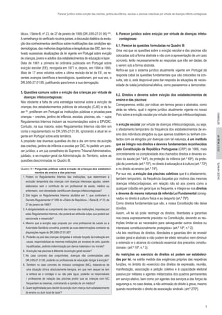3
2012//34(2):01SAÚDEINFANTILSETEMBRO
Parecer jurídico sobre evicção das creches, jardins-de-infância, escolas e piscinas colectivas por virtude de doenças infecto-contagiosas
blica», I Série-B, nº 23, de 27 de janeiro de 1995 (DR.3/95-27.01.95) (20)
.
Àsemelhançadoverificadonoutrospaíses,adiscussãodialéticadaevolu-
ção dos conhecimentos científicos sobre modificações das condições epi-
demiológicas, das melhorias diagnósticas e terapêuticas das DIC, tem mo-
tivado sucessivas atualizações da lei vigente em Portugal sobre evicção
de crianças, jovens e adultos dos estabelecimentos de educação e lazer.
Data de 1961 a primeira lei ordinária publicada em Portugal sobre
evicção escolar (EE), revogada em 1977 e, depois, em 1994 e 1995.
Mais de 17 anos volvidos sobre a última revisão da lei da EE, os re-
centes avanços científicos e tecnológicos, questionam, por sua vez, o
DR.3/95-27.01.95, justificando para breve a sua derrogação.
5. Questões comuns sobre a evicção das crianças por virtude de
doenças infetocontagiosas:
Não obstante a falta de uma estratégia nacional sobre a evicção de
crianças dos estabelecimentos públicos de educação (CJIE) e de la-
zer (6)
, proliferam em Portugal as instituições públicas e privadas para
crianças − creches, jardins de infância, escolas, piscinas, etc. − cujos
Regulamentos Internos incluem as recomendações sobre a EPVDIC.
Contudo, na sua maioria, estes Regulamentos Internos não têm em
conta o regulamentado no DR.3/95-27.01.95, ignorando a atual lei vi-
gente em Portugal sobre esta temática.
A propósito das diversas questões do dia a dia em torno da evicção
das creches, jardins de infância e escolas por DIC, foi pedido um pare-
cer jurídico, a um juiz conselheiro do Supremo Tribunal Administrativo,
jubilado, e ex-inspetor-geral da Administração do Território, sobre as
questões descriminadas no Quadro III.
6. Parecer jurídico sobre evicção por virtude de doenças infeto-
contagiosas:
6.1. Parecer às questões formuladas no Quadro III:
Uma vez que as questões sobre a evicção escolar e das piscinas são
colocadas sob a forma abstrata e não com a apresentação de um caso
concreto, terão necessariamente as respostas que irão ser dadas, de
o serem sob a forma abstrata.
Refira-se que o sistema jurídico atualmente vigente em Portugal dá
resposta cabal às questões fundamentais que são colocadas na con-
sulta, isto é, está disponível para dar resposta às situações de neces-
sidade de tutela jurisdicional efetiva, como passaremos a demonstrar.
 
6.2. Direitos e deveres sobre evicção dos estabelecimentos de
ensino e das piscinas:
Começaremos, então, por indicar, em termos gerais e abstratos, como
atrás se referiu, qual o regime jurídico atualmente vigente no nosso
País sobre a evicção escolar por virtude de doenças infetocontagiosas.
A evicção escolar por virtude de doenças infetocontagiosas, ou seja,
o afastamento temporário da frequência dos estabelecimentos de en-
sino dos indivíduos atingidos ou que apenas coabitem ou tenham con-
tactos com os atingidos por doenças com tal natureza, é um instituto
que se integra nos direitos e deveres fundamentais reconhecidos
pela Constituição da República Portuguesa (CRP) de 1966, mais
concretamente na complexidade dos chamados direitos e deveres so-
ciais da saúde (art.º 64º), da proteção da infância (art.º 69º), da prote-
ção da juventude (art.º 70º), no direito à educação e à cultura (art.º 73º)
e no direito ao ensino (art.º 74º).
Por sua vez, a evicção das piscinas coletivas que é o afastamento,
também temporário, da frequência daquelas por motivos das mesmas
doenças infetocontagiosas, em relação não só aos jovens como a
qualquer cidadão em geral que as frequente, e integra-se nos direitos
e deveres da mesma natureza da referida Lei Fundamental consig-
nados no direito à cultura física e ao desporto (art.º 79º).
Como direitos fundamentais que são, a nossa Constituição não deixa
dúvidas.
Assim, «A lei só pode restringir os direitos, liberdades e garantias
nos casos expressamente previstos na Constituição, devendo as res-
trições limitar-se ao necessário para salvaguardar outros direitos ou
interesses constitucionalmente protegidos» (art.º 18º, n.º 2).
«As leis restritivas de direitos, liberdades e garantias têm de revestir
caráter geral e abstrato e não podem ter efeito retroativo nem diminuir
a extensão e o alcance do conteúdo essencial dos preceitos constitu-
cionais» (art.º 18º, n.º 3).
As restrições ao exercício de direitos só podem ser estabeleci-
das por lei, na estrita medida das exigências próprias das respetivas
funções, no âmbito do «exercício dos direitos de expressão, reunião,
manifestação, associação e petição coletiva e à capacidade eleitoral
passiva por militares e agentes militarizados dos quadros permanentes
em serviço efetivo, bem como por agentes dos serviços e das forças de
segurança e, no caso destas, a não admissão do direito à greve, mesmo
quando reconhecido o direito de associação sindical» (art.º 270º).
Quadro III • Perguntas práticas sobre evicção de crianças dos estabeleci-
mentos de ensino e das piscinas
1. Podem os Regulamentos Internos das instituições, que determinam a
exclusão temporária das crianças com doenças infeciosas agudas, serem
elaborados sem o contributo de um profissional de saúde, médico ou
enfermeiro, com idoneidade científica em doenças infetocontagiosas?
2. São legais os Regulamentos Internos aludidos em 1, que contrariem o
Decreto-Regulamentar nº 3/95 do «Diário da República», I Série-B, nº 23, de
27 de janeiro de 1995?
3. A obrigatoriedade ao cumprimento das normas das instituições, impostas por
estes Regulamentos Internos, não poderá ser atribuída culpa, que poderá ser
sancionada e ressarcida?
4. Mesmo que a evicção seja proposta por uma profissional de saúde ou a
Autoridade Sanitária concelhia, poderão as suas determinações contrariar as
disposições legais do DR.3/95-27.01.95?
5.  Poderão os pais das crianças obrigadas à retirada forçada da instituição em
causa, responsabilizar as mesmas instituições por excesso de zelo, quando
injustificadas, pedindo indemnização por danos materiais e /ou morais?
6.  A evicção nas piscinas é diferente da evicção geral escolar?
7. No caso concreto das conjuntivites, doenças não contempladas pelo
DR.3/95-27.01.95, poderão os profissionais de educação obrigar à evicção?
8.  Também no caso concreto do molusco contagioso (MC), tratando-se de
uma situação clínica absolutamente benigna, em que nem sequer se tem
a certeza se o contágio é ou não pela água, poderão os responsáveis
/ professores de natação das piscinas proibir que as crianças com MC
frequentam as mesmas, contrariando a opinião de um médico?
9. Quem legitimidade para decidir da evicção dum criança dum estabelecimento
de ensino ou dum local de lazer?
 