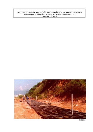 INSTITUTO DE GRADUAÇÃO TECNOLÓGICA –UNIG/FUNCEFET
TURMA DO 4º PERIODO DA GRADUAÇÃO DE GESTÃO AMBIENTAL
PARECER TÉCNICO
22/2/2012
 