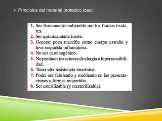  Principios del material protesico ideal:
 