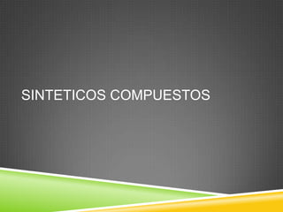 SINTETICOS COMPUESTOS
 