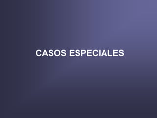 CASOS ESPECIALES