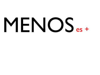 MENOS   es +
 