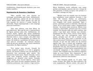 PARE DE FUMAR – Deus quer te abençoar
¯¯¯¯¯¯¯¯¯¯¯¯¯¯¯¯¯¯¯¯¯¯¯¯¯¯¯¯¯¯¯¯¯¯¯¯¯¯¯¯¯¯¯¯¯¯¯¯¯¯¯¯¯¯¯¯¯¯¯¯¯¯¯¯¯¯¯
¯¯¯¯¯¯¯¯¯¯¯¯¯¯¯¯¯¯¯¯¯¯¯¯¯¯¯¯¯¯¯¯¯¯¯¯¯¯¯¯¯¯¯¯¯¯¯¯¯¯¯¯¯¯¯¯¯¯¯¯¯¯¯¯¯¯¯
41
rendimentos, desperdiçando dinheiro com esse
hábito maléfico.
Depoimentos de fumantes e familiares
“Meu marido teve três úlceras no
estômago, provocadas pelo fumo. Infelizmente,
ele não sobreviveu, apesar de ser um homem
jovem. Minha filha tinha apenas um mês de
vida quando ele morreu e nossa família foi
destruída. Fiquei desamparada e sem emprego
para nos sustentar.”
“Sou mãe solteira, com dois filhos, de
pais diferentes. Meu pai foi avô e representante
da figura paterna para eles. Infelizmente, ele
fumava muito, apesar dos vários problemas
renais que havia desenvolvido. Foi hospitalizado
diversas vezes e, com o tempo, não pôde mais
andar. Ia para as hemodiálises na cadeira de
rodas. Os médicos o proibiram de fumar, mas o
vício saiu-se vencedor. As crianças ficaram
órfãs do pai-avô, perderam sua única referência
masculina. Eu fiquei sozinha.”
“Fui visitar meu tio-avô. Grande foi
minha surpresa quando o vi com a garganta
aberta, um buraco coberto com um lençinho. O
ferimento fora provocado pelo câncer. Ele
fumava há muitos anos. Fiquei chocada, nunca
tinha visto ninguém nessas condições nem
imaginava ser possível viver assim. Passado
algum tempo, meu tio-avô faleceu. Anos mais
tarde, meu outro tio-avô, também fumante, teve
enfisema pulmonar, não resistiu e logo morreu.
PARE DE FUMAR – Deus quer te abençoar
¯¯¯¯¯¯¯¯¯¯¯¯¯¯¯¯¯¯¯¯¯¯¯¯¯¯¯¯¯¯¯¯¯¯¯¯¯¯¯¯¯¯¯¯¯¯¯¯¯¯¯¯¯¯¯¯¯¯¯¯¯¯¯¯¯¯¯
¯¯¯¯¯¯¯¯¯¯¯¯¯¯¯¯¯¯¯¯¯¯¯¯¯¯¯¯¯¯¯¯¯¯¯¯¯¯¯¯¯¯¯¯¯¯¯¯¯¯¯¯¯¯¯¯¯¯¯¯¯¯¯¯¯¯¯
42
Meus familiares muito sofreram com essas
perdas antecipadas, parecia não ser o tempo de
eles partirem. O fumo os levou com pressa e a
saudade é amarga até hoje.”
“Minha irmã era casada com um homem
que trabalhava como pedreiro durante o dia
todo. Ela tomava banho, se perfumava,
colocava sua roupa mais bonita e aguardava
sua chegada com muita ansiedade. Após o
jantar, assistiam juntos à televisão. Na hora da
cama, ele se virava para o lado e simplesmente
dormia - há meses nada acontecia. Minha irmã
começou a desconfiar, pensava que ele a estava
traindo. Foi ficando cada vez mais confusa, não
sabia o que fazer para chamar sua atenção.
Imaginava lhe dar o troco, traí-lo. Certa época,
ela achou que não conseguiria mais viver
assim, pensava que ele não a amava mais.
Queria um filho, mas como o conceber se ele
não a procurava? O divórcio parecia ser a única
solução. O que ela não sabia era da intensa
agonia dele, que a evitava por vergonha, pois
sofria de impotência sexual. Ele não conseguia
desabafar com ela, mas também não procurava
médico algum. O fumo havia comprometido sua
circulação sanguínea e lhe causava cansaço
crônico. Seu trabalho duro de pedreiro esgotava
todas as suas forças. Seu casamento e sua
auto-estima estavam no chão. O fumo, aliado à
ignorância, destruiu essa família.”
“Sou fumante desde os 15 anos, hoje
tenho 41anos. Em 2006 tive dois enfartos e fiz
uma angioplastia. Mesmo assim, não parei de
 