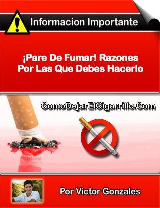 ¡Pare De Fumar! Razones
Por Las Que Debes Hacerlo
 