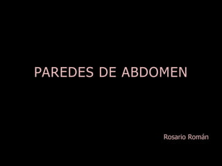 PAREDES DE ABDOMEN 
Rosario Román 
 