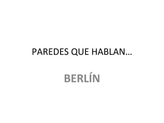 PAREDES QUE HABLAN… BERLÍN 