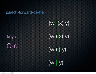 paredit-forward-delete

                                  (w |(x) y)

           keys                   (w (|x) y)
       ...