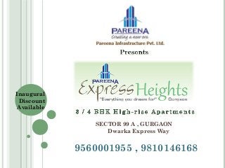 Inaugural
 Discount
 Available

                SECTOR 99 A , GURGAON
                   Dwarka Express Way


             9560001955 , 9810146168
 