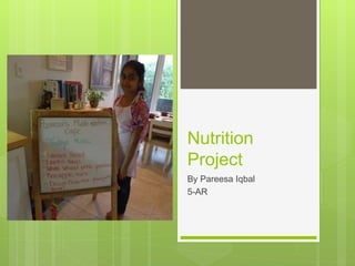 Nutrition
Project
By Pareesa Iqbal
5-AR
 