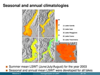 Major milestones
M1: Resolve the geometrical issues of earlier AVHRR data
M2: New homogenisation method to develop daily LSWT time
series for thirty years (1986 - 2015)
M3: Validation of new LSWT time series and trend analysis
Milestone 3 Validation and trends 30 / 44
 