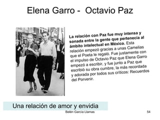 Elena Garro -  Octavio Paz <ul><li>Una relación de amor y envidia </li></ul>La relación con Paz fue muy intensa y sonada e...