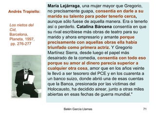 María Lejárraga , una mujer mayor que Gregorio, no precisamente guapa,  consentía en darle a su marido su talento para pod...