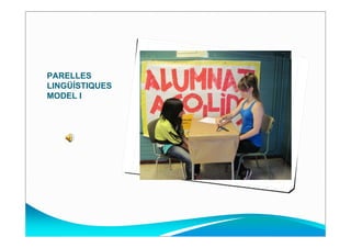 PARELLES
LINGÜÍSTIQUES
MODEL I
 