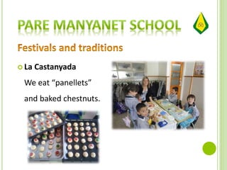  La Castanyada
We eat “panellets”
and baked chestnuts.
 