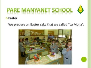  Easter
We prepare an Easter cake that we called “La Mona”.
 