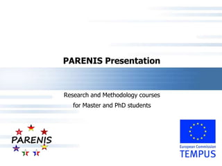 PARENIS Presentation


Research and Methodology courses
   for Master and PhD students
 