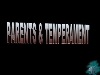 PARENTS & TEMPERAMENT 