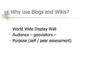 Why use Blogs and Wikis? ,[object Object],[object Object],[object Object]
