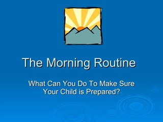 The Morning Routine What Can You Do To Make Sure Your Child is Prepared? 