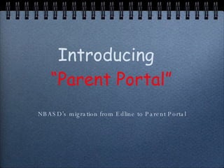 [object Object],Introducing   “Parent Portal” 