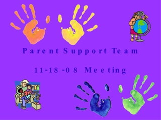 Parent Support Team  11-18-08 Meeting  