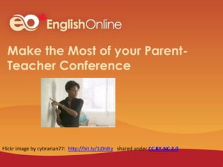 Make the Most of your Parent-
Teacher Conference
Flickr image by cybrarian77: http://bit.ly/1jDIdty shared under CC BY-NC 2.0
 