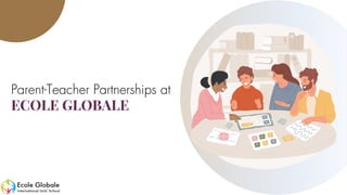 Parent-Teacher Partnerships at
ECOLE GLOBALE
 